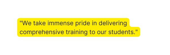 We take immense pride in delivering comprehensive training to our students